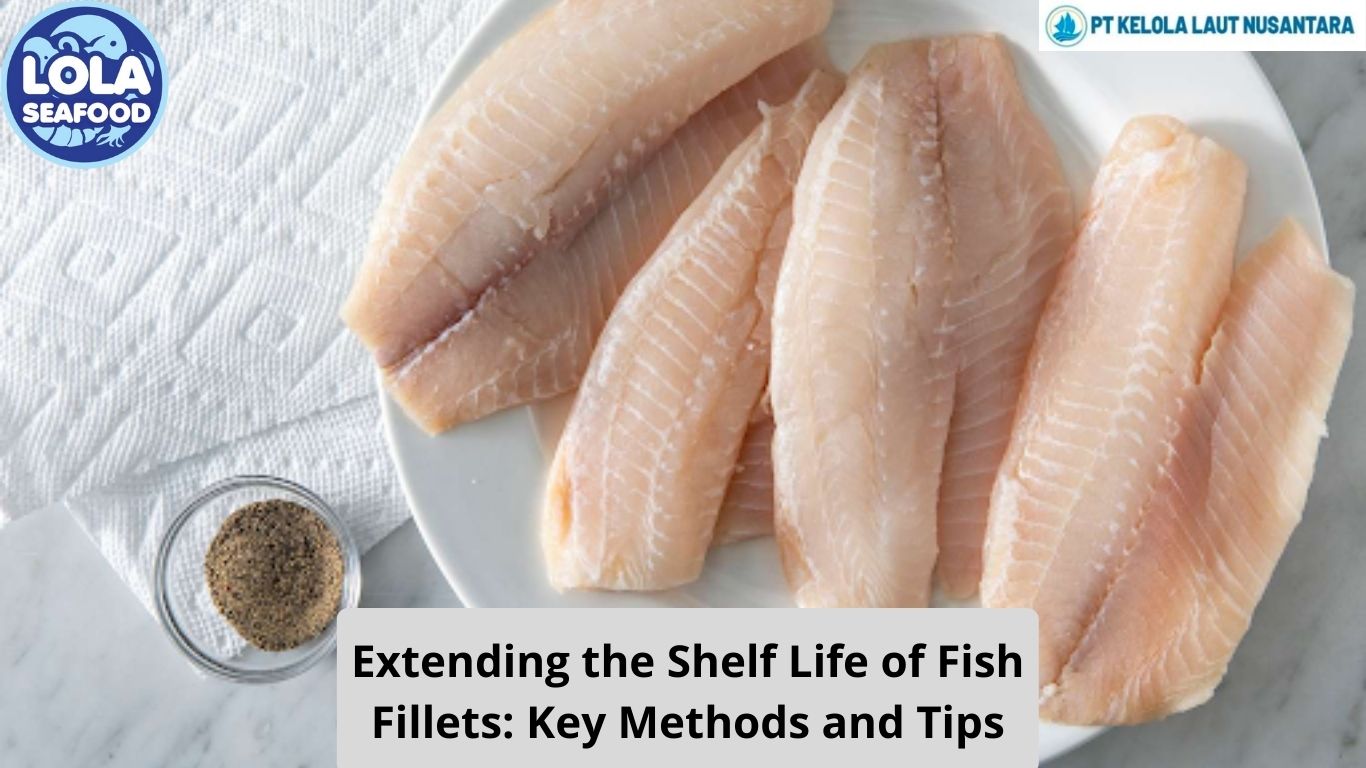 Extending the Shelf Life of Fish Fillets: Key Methods and Tips